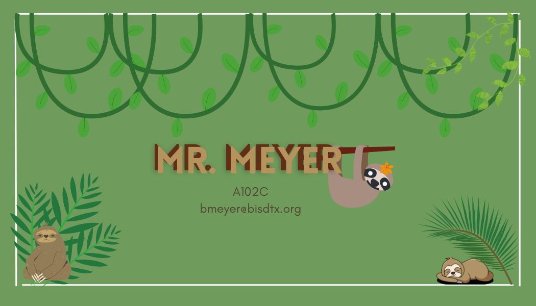 Sloth graphic with text: Mr. Meyer, A102C, bmeyer@bisdtx.org